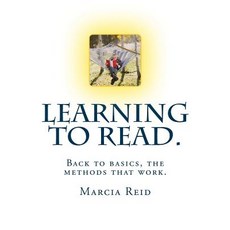 Learning to Read. Back to Basics the Methods That Work.: Teach Someone to Read from Scratch, Createspace Independent Publishing Platform