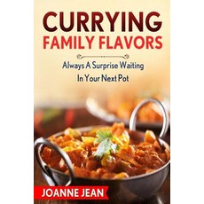 Currying Family Flavors: Always a Surprise Waiting in Your Next Pot Paperback, Createspace Independent Publishing Platform