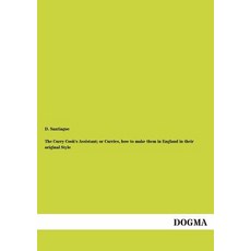 The Curry Cook's Assistant; Or Curries How to Make Them in England in Their Original Style Paperback, Dogma