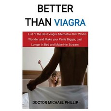 Better Than: List of the Best Alternative That Works Wonder and Make Your Penis Bigger Last Longer in Bed and Make Her Scream, Createspace Independent Publishing Platform