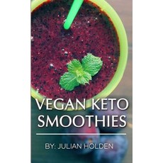 Vegan Ketogenic: Vegan Keto Smoothies the Best Low Carb Vegan Recipes: Burn Fat, Createspace Independent Publishing Platform