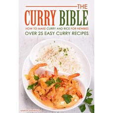 The Curry Bible - How to Make Curry and Rice for Newbies: Over 25 Easy Curry Recipes Paperback, Createspace Independent Publishing Platform