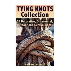 Tying Knots Collection: 55 Decorative Ornamental Outdoor and Survival Knots: (Fusion Knots Knots, Createspace Independent Publishing Platform