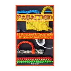 Paracord: 15 Paracord Projects with Illustrated Instructions Paperback, Createspace Independent Publishing Platform
