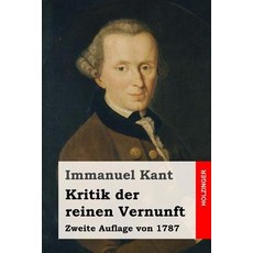 Kritik Der Reinen Vernunft: Zweite Auflage Von 1787 Paperback, Createspace Independent Publishing Platform