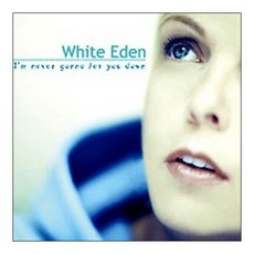 WHITE EDEN - I'M NEVER GONNA LET YOU DOWN 대만수입반, 1CD
