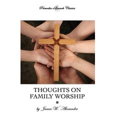 Thoughts on Family Worship Paperback, Primedia E-Launch LLC
