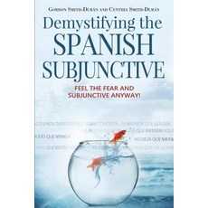 Demystifying the Spanish Subjunctive: Feel the Fear and 'Subjunctive' Anyway! Paperback, Lightspeed Spanish