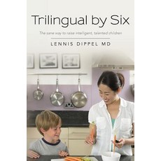 Trilingual by Six: The Sane Way to Raise Intelligent Talented Children Paperback, Lennis Dippel