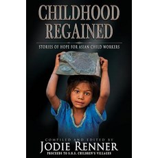 Childhood Regained: Stories of Hope for Asian Child Workers Paperback, Cobalt Books