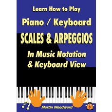 Learn How to Play Piano / Keyboard Scales & Arpeggios: In Music Notation & Keyboard View Paperback, Lulu.com