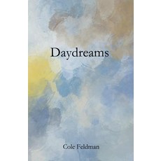 Daydreams: A Book of Poems Stories and Drawings about Life Love and the Pursuit of Happenstance (Via Meditation Philosophy Paperback, Cole Feldman