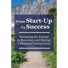 From Start-Up to Success: Navigating the Journey to Becoming (and Staying) a Successful Entrepreneur Paperback, From Start-Up to Success Publishing