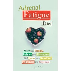 Adrenal Fatigue Diet: Reset Your Energy Balance Your Hormones and Boost Your Serotonin Dopamine and Oxytocin Paperback, Hmpl Publishing