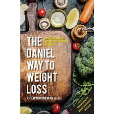 The Daniel Way to Weight Loss by Philip Bridgeman ND. BSC.: A 10 Day Quick Weight Loss & Detox Plan with a Difference Paperback, Wisdom for Health