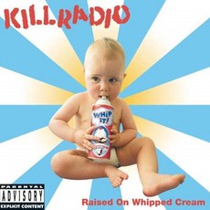 KILLRADIO - RAISED ON WHIPPED CREAM US수입반