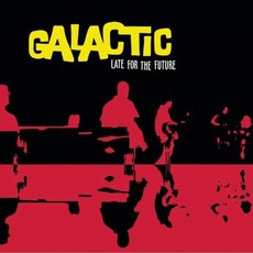 GALACTIC - LATE FOR THE FUTURE US수입반