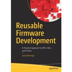 Reusable Firmware Development: A Practical Approach to Apis Hals and Drivers Paperback, Apress