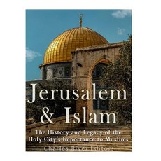 Jerusalem and Islam: The History and Legacy of the Holy City's Importance to Muslims Paperback, Createspace Independent Publishing Platform