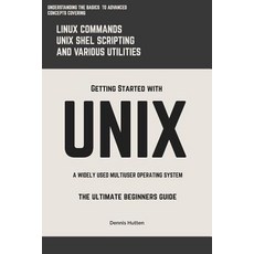 Unix: Getting Started with Unix the Ultimate Beginners Guide Paperback, Createspace Independent Publishing Platform