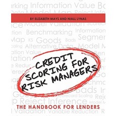 Credit Scoring for Risk Managers: The Handbook for Lenders Paperback, Createspace Independent Publishing Platform