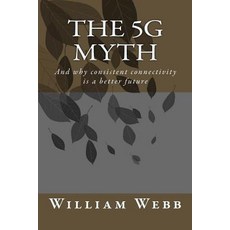 The 5g Myth: When Vision Decoupled from Reality Paperback, Createspace Independent Publishing Platform