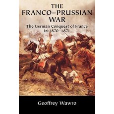 The Franco-Prussian War: The German Conquest of France in 1870-1871 Paperback, Cambridge University Press