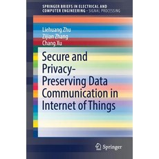 Secure and Privacy-Preserving Data Communication in Internet of Things Paperback, Springer