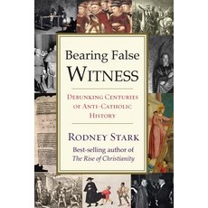 Bearing False Witness: Debunking Centuries of Anti-Catholic History Paperback, Templeton Press