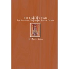 The Peacock's Tales - The Alchemical Writings of Claudia Pavonis Paperback, Createspace