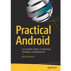 Practical Android: 14 Complete Projects on Advanced Techniques and Approaches Paperback, Apress