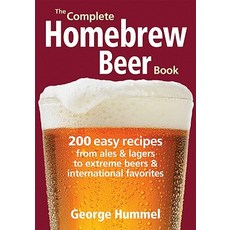 The Complete Homebrew Beer Book: 200 Easy Recipes from Ales and Lagers to Extreme Beers & International Favorites Paperback, Robert Rose