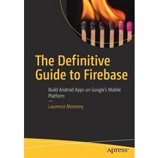 The Definitive Guide to Firebase: Build Android Apps on Google's Mobile Platform Paperback, Apress