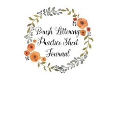 Brush Lettering Practice Sheet Journal: Practice Brush Lettering Paperback, Createspace Independent Publishing Platform