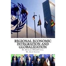 Regional Economic Integration and Globalization Paperback, Createspace Independent Publishing Platform