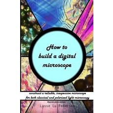 How to Build a Digital Microscope 平裝版, Createspace Independent Publishing Platform