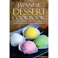 Japanese Dessert Cookbook - The Most Decadent Japanese Recipes Guide Paperback, Createspace Independent Publishing Platform
