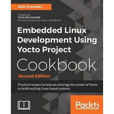 Embedded Linux Development Using Yocto Project Cookbook Paperback, Packt Publishing
