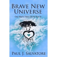 Brave New Universe: One Man's View of All That Is Paperback, Createspace Independent Publishing Platform