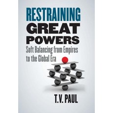 Restraining Great Powers: Soft Balancing from Empires to the Global Era Hardcover, Yale University Press