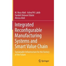 Integrated Reconfigurable Manufacturing Systems and Smart Value Chain: Sustainable Infrastructure for the Factory of the Future Hardcover, Springer
