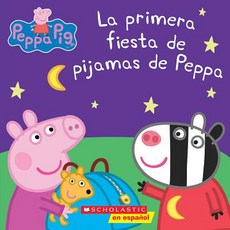 La Primera Fiesta de Pijamas de Peppa (Peppa Pig) = Peppa's First Sleepover Paperback, Scholastic en Espanol