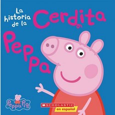 La Historia de la Cerdita Peppa (Cerdita Peppa) = The Story of Peppa Pig Paperback, Scholastic en Espanol