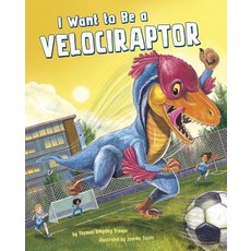 I Want to Be a Velociraptor Library Binding, Picture Window Books