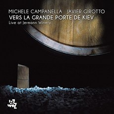 MICHELE CAMPANELLA/ JAVIER GIROTTO - VERS LA GRANDE PORTE DE KIEV: LIVE AT JERMANN WINERY EU수입반, 1CD