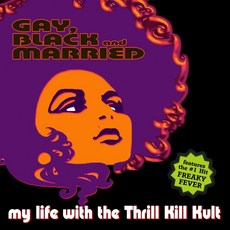 MY LIFE WITH THE THRILL KILL KULT - GAY BLACK AND MARRIED 영국수입반, 1CD