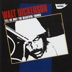 Walt Dickerson - Tell Us Only The Beautiful Things 영국수입반, 1CD