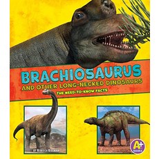 Brachiosaurus and Other Big Long-Necked Dinosaurs: The Need-To-Know Facts Paperback, A+ Books