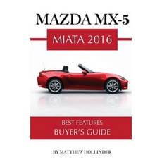 Mazda MX-5 Miata 20016: Best Features Buyer's Guide Paperback, Createspace Independent Publishing Platform