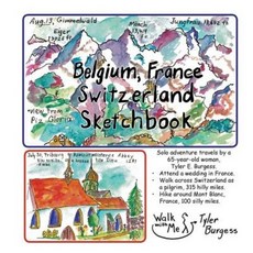 Belgium France Switzerland Trip; A Sketchbook Diary 2016: Walk Across Switzerland on the Pilgrim Pat..., Createspace Independent Publishing Platform
